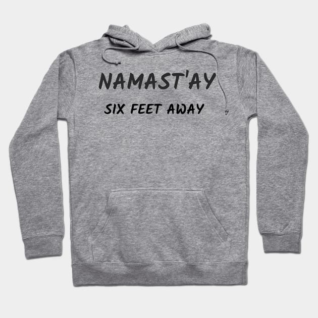 Namast`ay six feet away Hoodie by Relaxing Positive Vibe